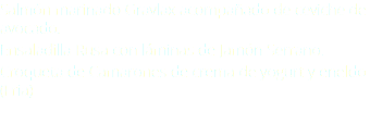 Salmón marinado Gravlax acompañado de ceviche de avocado. Ensaladilla Rusa con láminas de Jamón Serrano. Croqueta de Camarones de crema de yogurt y eneldo(Fria) 